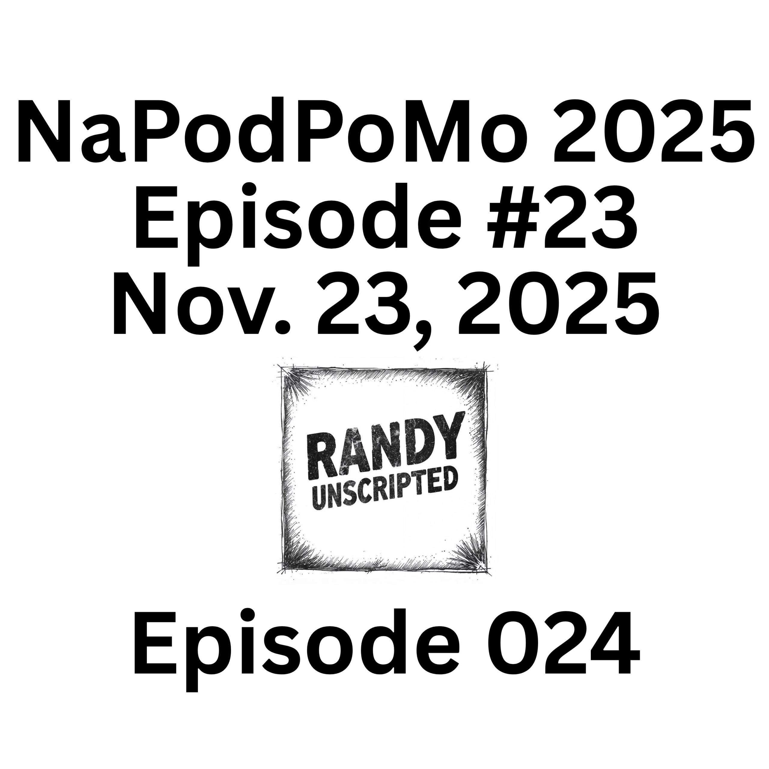 NaPodPoMo 2025 Episode #23 – Nov. 23, 2025